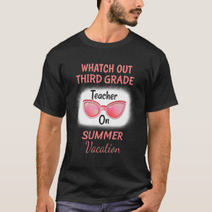Watch Out Third Grade Teacher On Summer Vacation S T-Shirt
