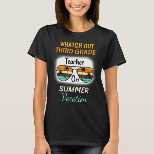 Watch Out Third Grade Teacher On Summer Vacation S T-Shirt