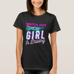 Watch Out This Girl Is Driving Funny Design For Ne T-Shirt