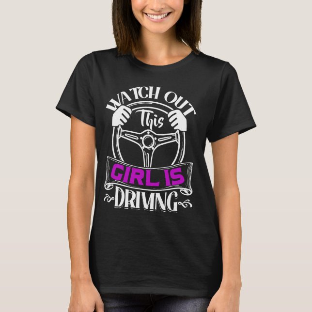Watch Out This Girl Is Driving Funny New Driver Gi T-Shirt (Front)