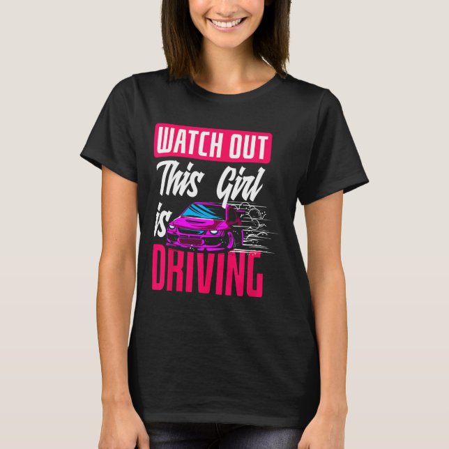 Watch Out This Girl Is Driving Funny New Driver  T-Shirt (Front)