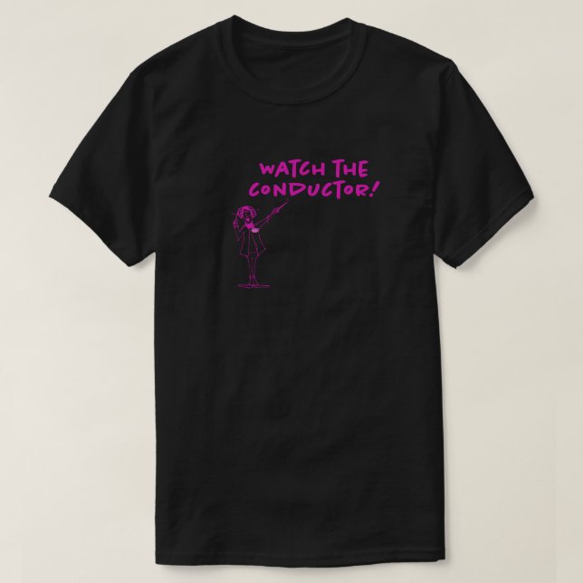 Watch the Conductor! T-shirt (Design Front)