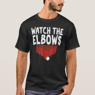 Watch The Elbows Beer Pong Sarcastic Themed T-Shirt