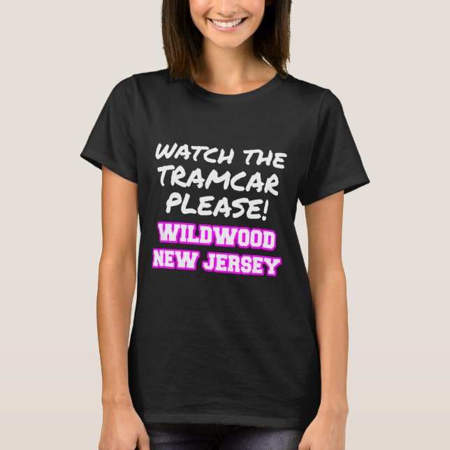 Watch The Tramcar Please Wildwood New Jersey Vacat T-Shirt (Front)