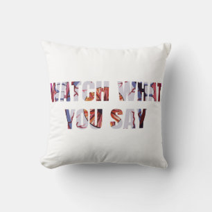 Watch What You Say 2 Line Text Cushion