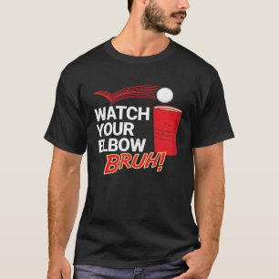 Watch Your Elbow Bruh Major League Beer Pong T-Shirt