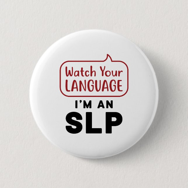 Watch Your Language I'm An SLP 6 Cm Round Badge (Front)