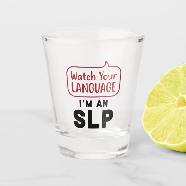 Watch Your Language I'm An SLP Shot Glass (Front)