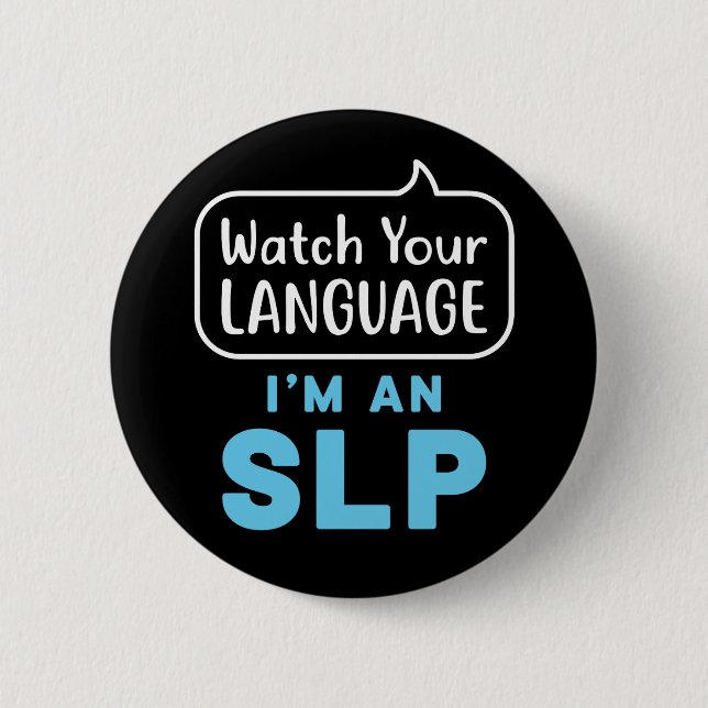 Watch Your Language I'm an SLP Speech Pathologist 6 Cm Round Badge (Front)