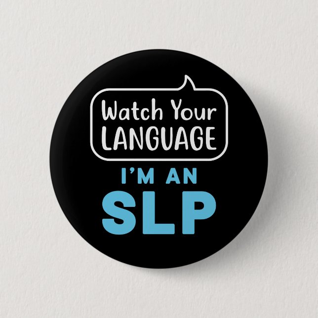 Watch Your Language I'm an SLP Speech Pathologist 6 Cm Round Badge (Front)