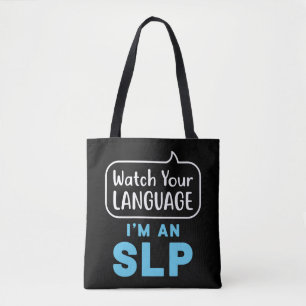 Watch Your Language I'm an SLP Speech Pathologist Tote Bag