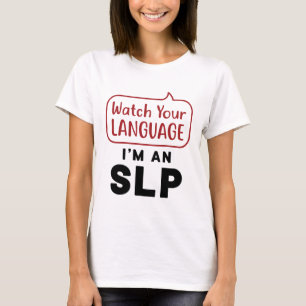 Watch Your Language I'm An SLP T-Shirt