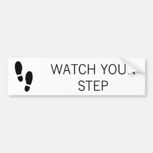 WATCH YOUR STEP BUMPER STICKER