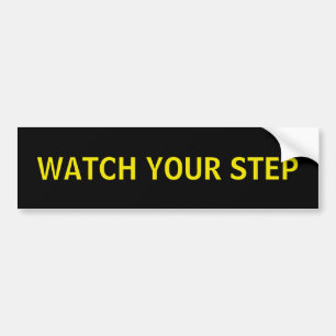 Watch your step. bumper sticker