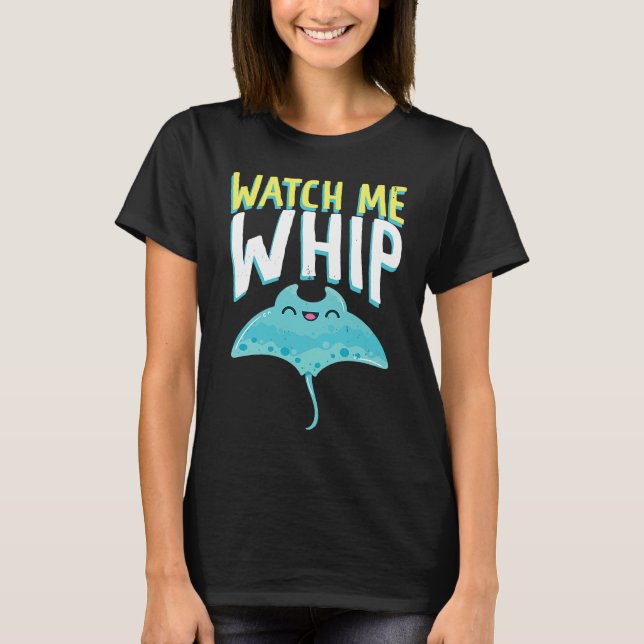 Watches Me Whip Ocean Sea Sting Rays T-Shirt (Front)