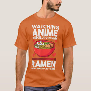 Watching Anime & slurping my Ramen Anime & Ramen  T-Shirt