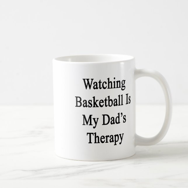 Watching Basketball Is My Dad's Therapy  Coffee Mug (Right)