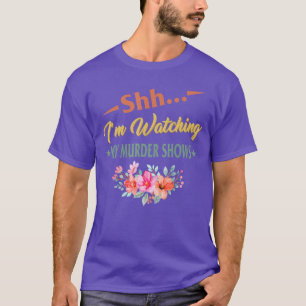 Watching My Murder Shows Are On Serial Killer Fans T-Shirt
