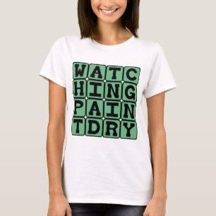 Watching Paint Dry, Extremely Bored T-Shirt