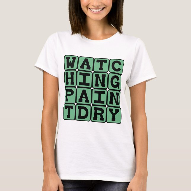 Watching Paint Dry, Extremely Bored T-Shirt (Front)