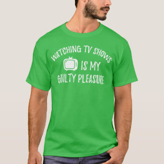 WatchingV Shows Is My Guilty Pleasure T-Shirt