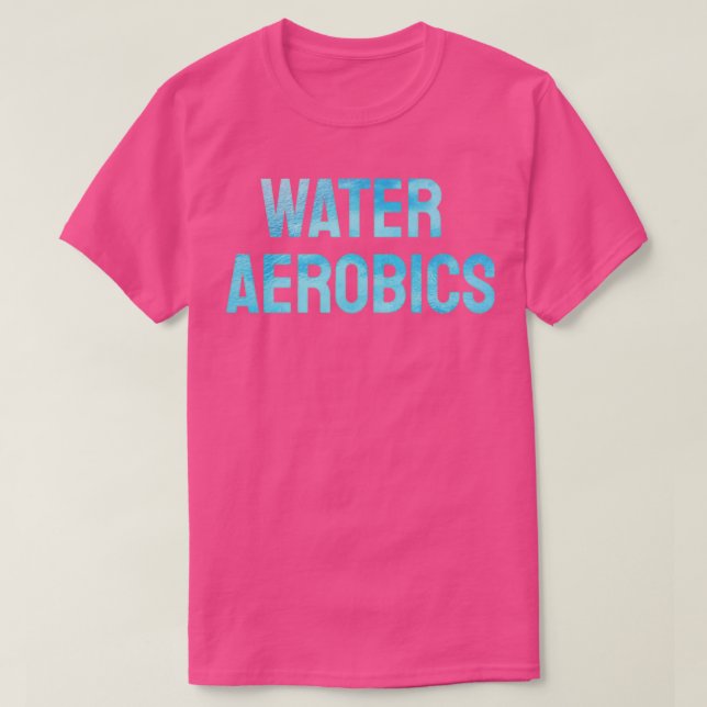 Water Aerobics Cool Text 1 T-Shirt (Design Front)