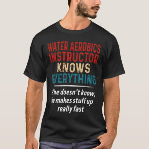 Water Aerobics Instructor Knows Everything T-Shirt