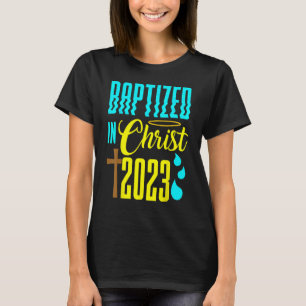 Water Baptism Christian Church Faith Baptized In C T-Shirt