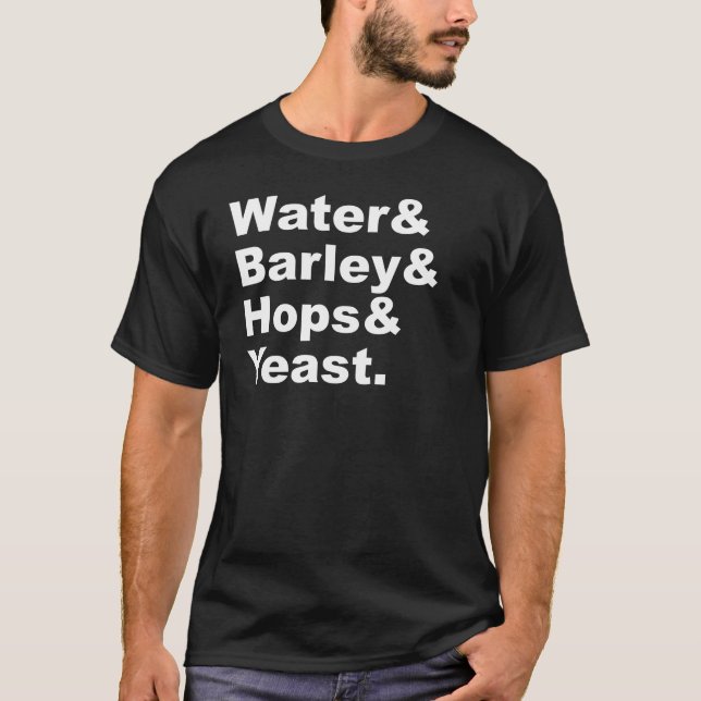Water & Barley & Hops & Yeast | Beer Ingredients T-Shirt (Front)