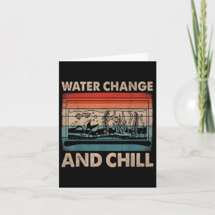 Water Change And Chill Fish Tank Lover Funny Aquar Card