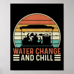 Water Change And Chill Fish Tank Lover Funny Aquar Poster