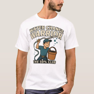 Water Change Warrior – The 50% Club   Fishkeeper2 T-Shirt