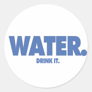 Water. Drink It. Classic Round Sticker