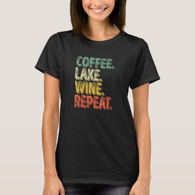 Water Drinking  Coffee Lake Wine Repeat 1 T-Shirt (Front)