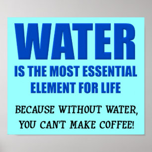Water Essential For Life Coffee Funny Poster Sign