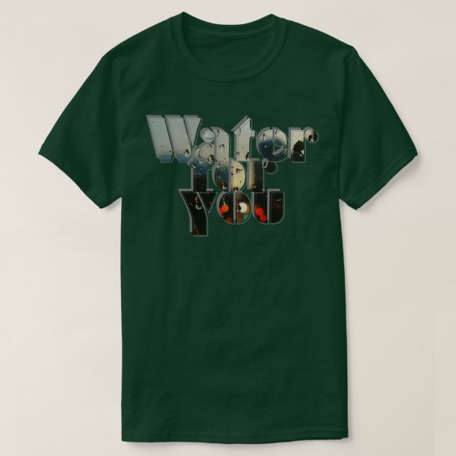 Water for you T-Shirt (Design Front)