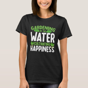 Water Gardening Cultivating happiness Garden Pond T-Shirt