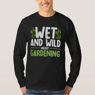 Water Gardening Wet and wild about gardening Garde T-Shirt