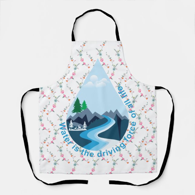 Water is the driving force of all life. apron (Front)