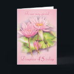 Water lily floral pink daughter 45th birthday card<br><div class="desc">Personalise this card for an extra special touch to suit your needs. Water lily purple flowers birthday card,  Daughter 45 years card. Artwork is adapted from an original watercolour painting by Sarah Trett.</div>