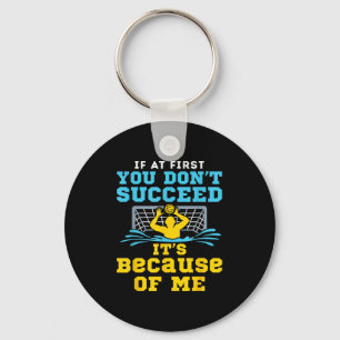 Water Lo Goalie Funny Quote Don't Succeed Because Key Ring