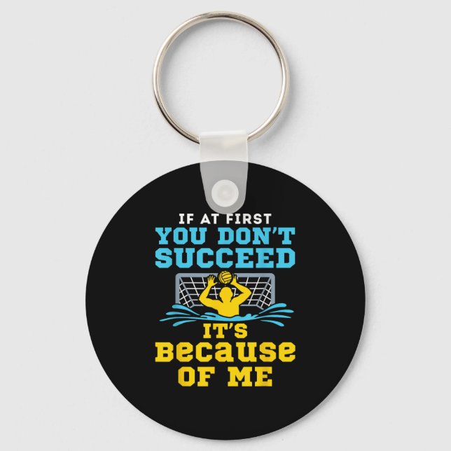Water Lo Goalie Funny Quote Don't Succeed Because  Key Ring (Front)