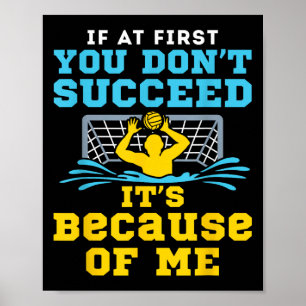 Water Lo Goalie Funny Quote Don't Succeed Because Poster