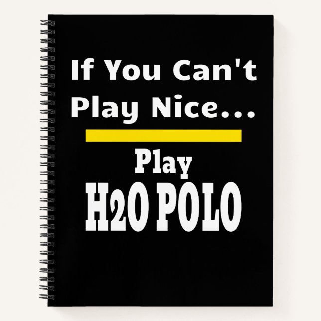 Water Polo Funny Sarcastic H2O Notebook (Front)
