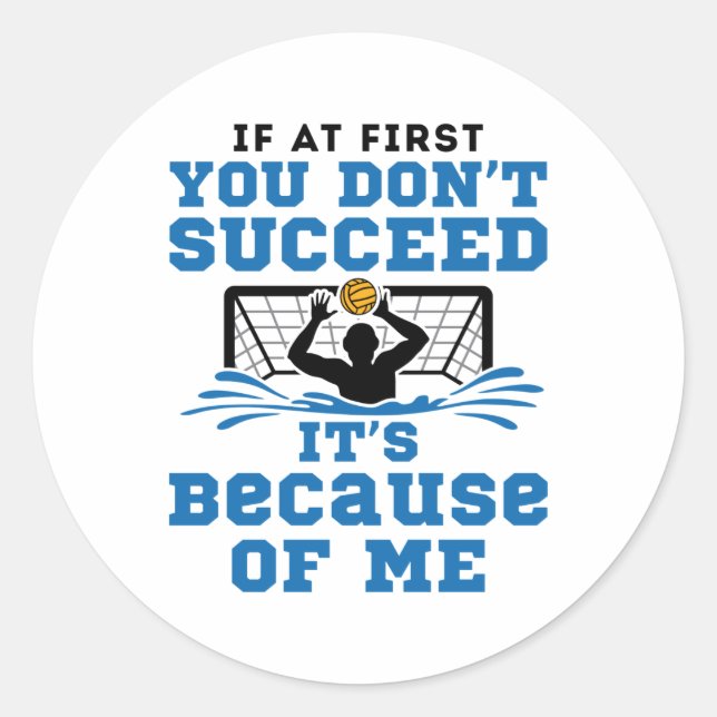 Water Polo Goalie If At First You Don't Succeed Classic Round Sticker (Front)