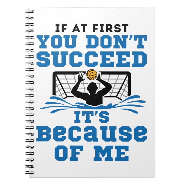 Water Polo Goalie If At First You Don't Succeed Notebook (Front)