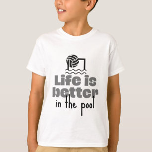Water polo: Life is better in the pool T-Shirt