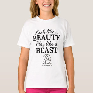 Water polo: Look like a beauty play like a beast. T-Shirt