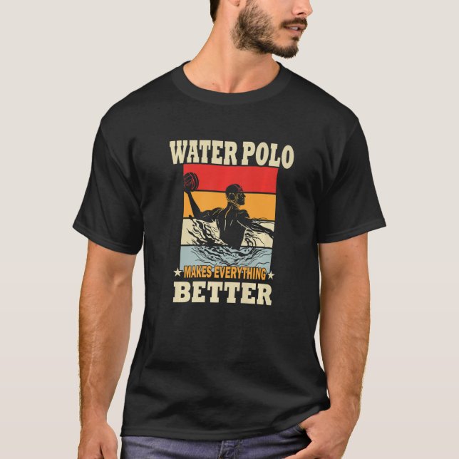 Water Polo makes everything better - Water Polo Pr (Front)