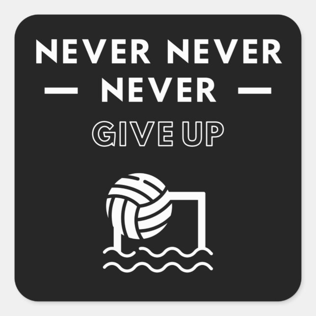 Water polo: Never never never give up. Square Sticker (Front)